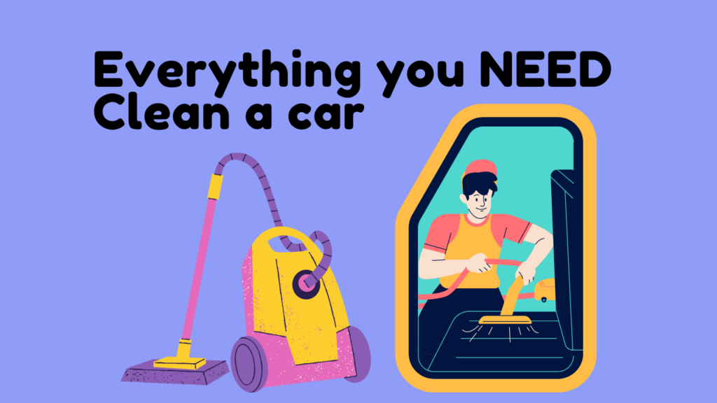 Everything you need to clean a car